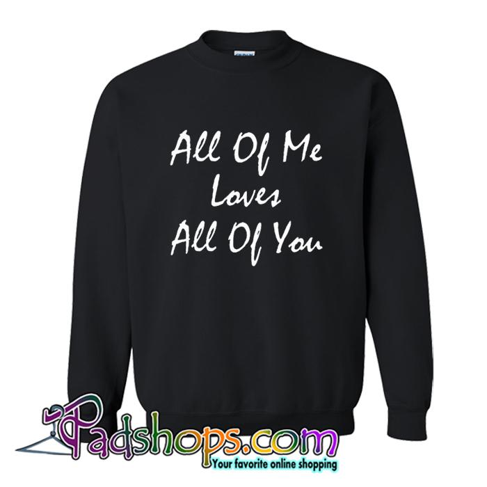 John Legend Song Lyrics All Of Me Loves All Of You Sweatshir t SL