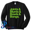 Joints & Blunts & Bowls & Bongs Sweatshirt