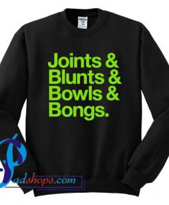 Joints & Blunts & Bowls & Bongs Sweatshirt