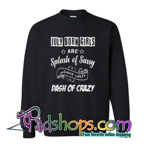 July Born Girls Are Splash Of Sassy Sweatshirt