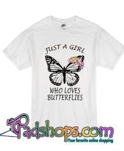 Just A Girl Who Loves Butterflies T-Shirt