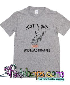 Just A Girl Who Loves Giraffes T-Shirt