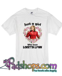 Just A Girl Who Loves Loretta Lynn T-Shirt