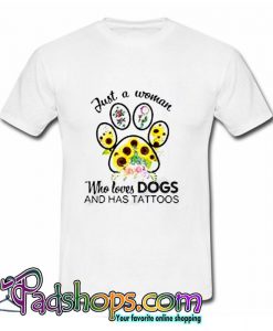 Just A Woman Who Loves Dogs And Has Tattoos Sunflower T Shirt (PSM)