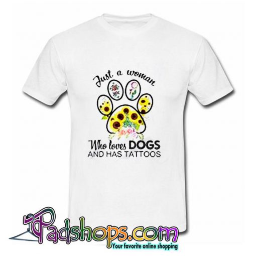 Just A Woman Who Loves Dogs And Has Tattoos Sunflower T Shirt (PSM)