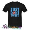 Just Dont Tweet T Shirt (PSM)