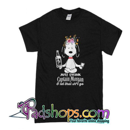 Just Drink Captain Morgan And Let That Shit Go Snoopy T-Shirt