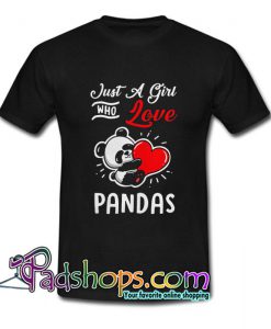 Just a girl who love Pandas T Shirt SL
