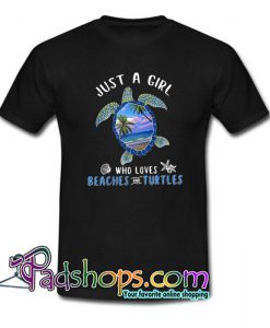 Just a girl who loves beaches and turtles T Shirt SL