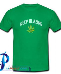 Keep Blazing Cannabis T Shirt