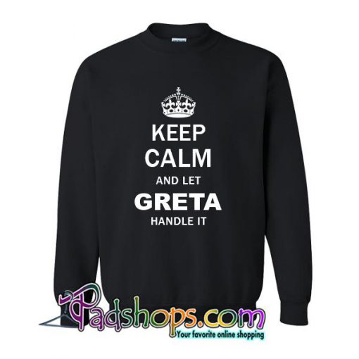 Keep Calm and Let Greta Handle it Sweatshirt