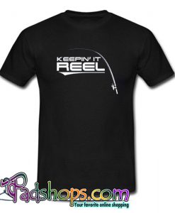 Keepin It Reel Fishing T Shirt (PSM)
