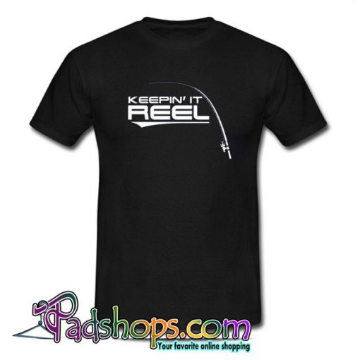 Keepin It Reel Fishing T Shirt (PSM)