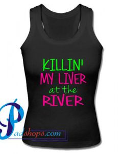 Killin' My Liver at the River Tank Top