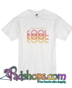 Kind Is The New Cool T-Shirt