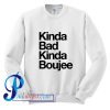 Kinda Bad Kinda Boujee Sweatshirt