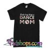 Kinda Busy Being A Dance Mom T-Shirt