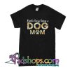 Kinda Busy Being A Dog Mom T-Shirt