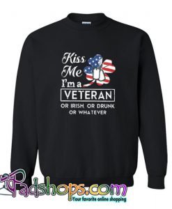 Kiss me I’m a Veteran or Irish or drunk or whatever Sweatshirt SL