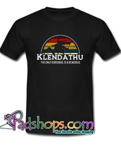 Klendathu the only good bug is a dead bug T Shirt SL