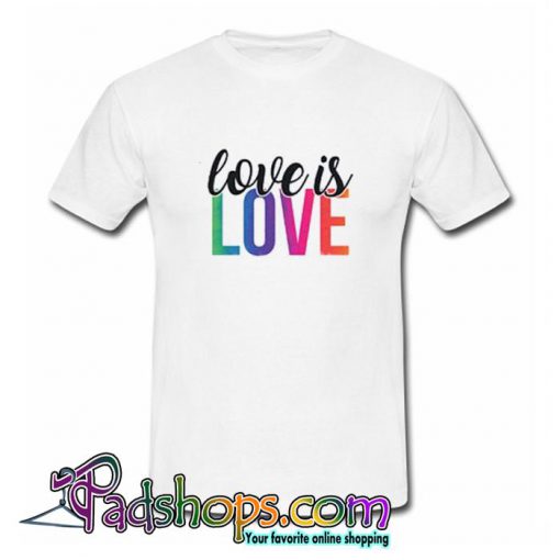 LOVE is LOVE T Shirt (PSM)