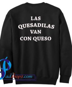 Las Quesadilas Van Con Queso Sweatshirt Back
