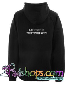 Late to the party in heaven Hoodie