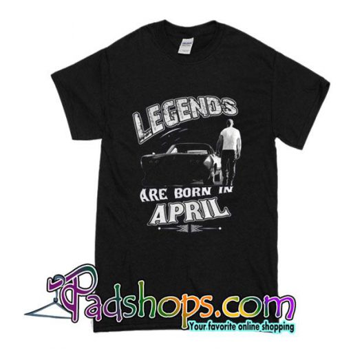 Legends Are Born In April T-Shirt