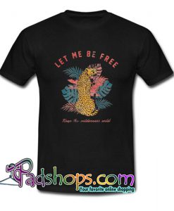 Let me be free keep the wilderness wild T Shirt  SL