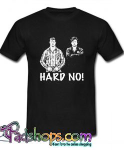 Letterkenny Hard No Black Trending T Shirt (PSM)