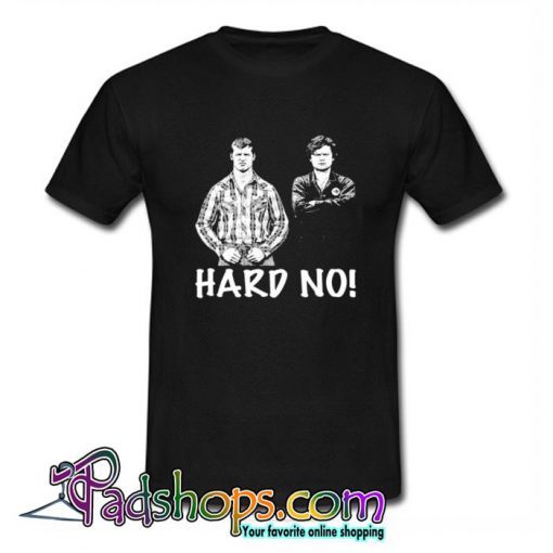 Letterkenny Hard No Black Trending T Shirt (PSM)