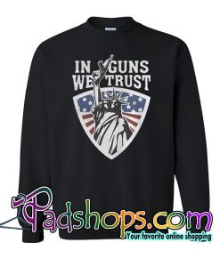 Liberty in guns we trust Sweatshirt