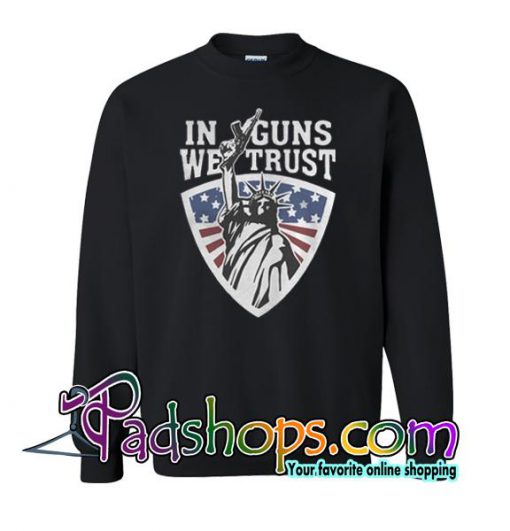Liberty in guns we trust Sweatshirt