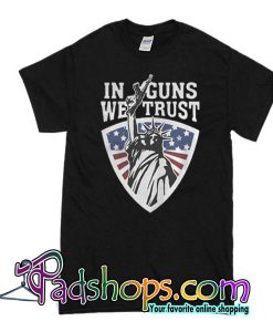 Liberty in guns we trust T-Shirt