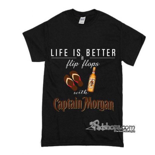 Life Is Better In Flip Flops With Captain Morgan T-Shirt