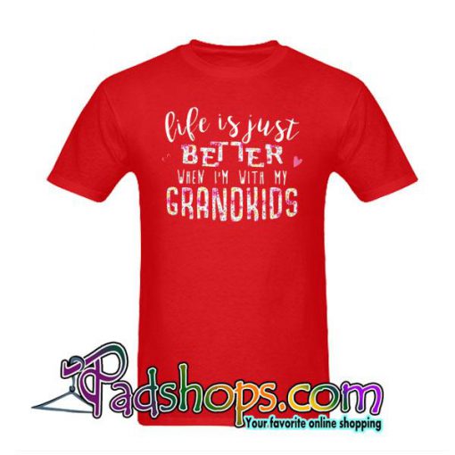 Life Is Just Better When I'm With My Grandkids T-Shirt