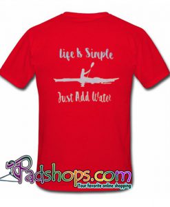 Life Is Simple Just Add Water T Shirt SL