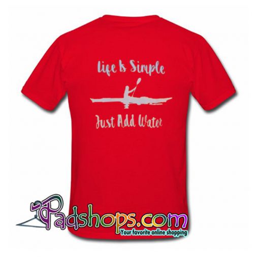 Life Is Simple Just Add Water T Shirt SL
