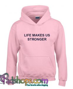 Life Makes Us Stronger Hoodie SL