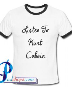 Listen To Kurt Cobain Ringer Shirt