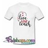 Live Love Teach Trending T Shirt SL