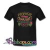 Live everyday like it s your last and one day you ll be right T Shirt SL
