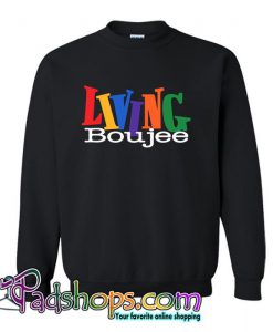 Living Boujee Sweatshirt (PSM)