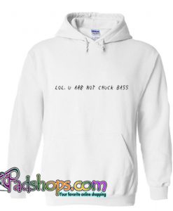 Lol U Are Not Chuck Bass Hoodie (PSM)