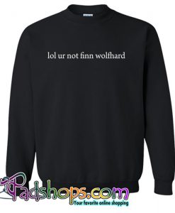 Lol Ur Not Finn Wolfhard Sweatshirt (PSM)