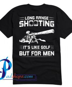 Long Range Shooting It's Like Golf But For Men T Shirt Back