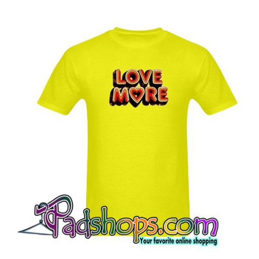 Love More T-Shirt