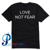 Love Not Fear T Shirt Back
