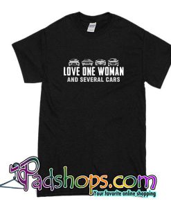 Love One Woman And Several Cars T-Shirt