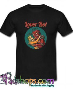 Lover Bot T Shirt (PSM)